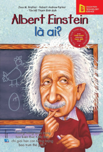 Bộ Sách Chân Dung Những Người Làm Thay Đổi Thế Giới – Albert Einstein Là Ai