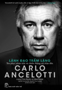 Carlo Ancelotti – Lãnh Đạo Trầm Lặng – Thu Phục Nhân Tâm Và Chiến Thắng Các Trận Đấu