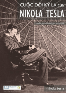 Cuộc đời kỳ lạ của Nikola Tesla