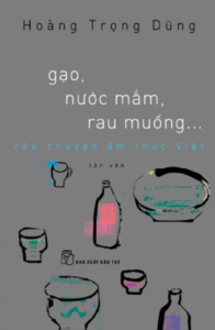 Gạo, Nước Mắm, Rau Muống… Câu Chuyện Ẩm Thực Việt