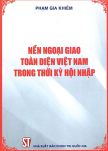 Nền Ngoại Giao Toàn Diện Việt Nam Trong Thời Kỳ Hội Nhập