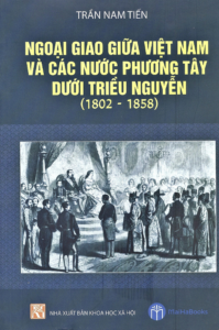 Ngoại Giao Giữa Việt Nam Và Các Nước Phương Tây Dưới Triều Nguyễn (1802 – 1858)
