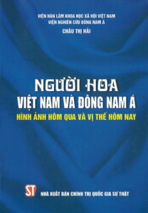 Người Hoa Việt Nam Và Đông Nam Á – Hình Ảnh Hôm Qua Và Vị Thế Hôm Nay