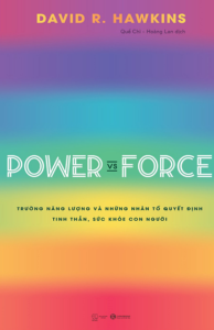 Power Vs Force – Trường Năng Lượng Và Những Nhân Tố Quyết Định Tinh Thần Và Sức Khỏe Con Người
