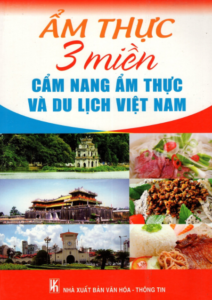 Ẩm Thực 3 Miền – Cẩm Nang Ẩm Thực Và Du Lịch Việt Nam