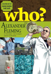 Who? Chuyện Kể Về Danh Nhân Thế Giới – Alexander Fleming