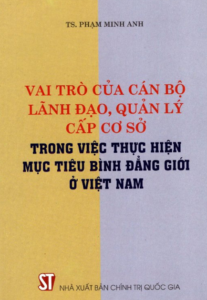 Vai Trò Của Cán Bộ Lãnh Đạo, Quản Lý Cấp Cơ Sở Trong Việc Thực Hiện Mục Tiêu Bình Đẳng Giới Ở Việt Nam