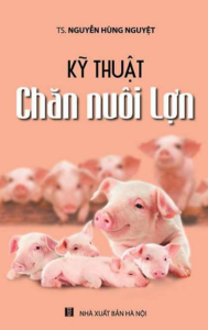 Kỹ Thuật Chăn Nuôi Lợn – Nguyễn Hùng Nguyệt