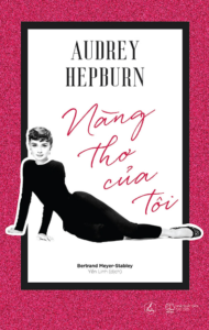 Audrey Hepburn – Nàng Thơ Của Tôi