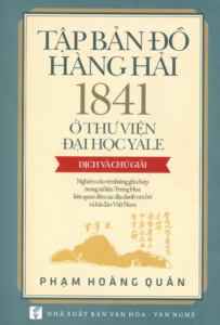 Tập Bản Đồ Hàng Hải 1841 Ở Thư Viện Đại Học Yale – Dịch Và Chú Giải (Nghiên cứu về những ghi chép trong sử liệu Trung Hoa liên quan đến các địa danh ven bờ và hải đảo Việt Nam)