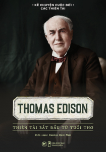 Thomas Edison – Thiên Tài Bắt Đầu Từ Tuổi Thơ