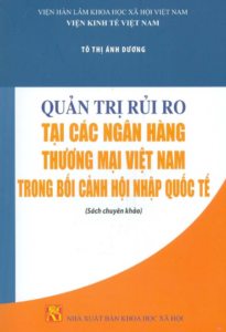 Quản Trị Rủi Ro Tại Các Ngân Hàng Thương Mại Việt Nam Trong Bối Cảnh Hội Nhập Quốc Tế